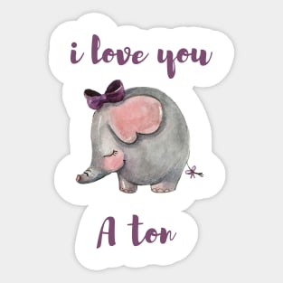 cute elephant- i love u a ton Sticker
